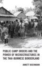 Image for Public Camp Orders and the Power of Microstructures in the Thai-Burmese Borderland