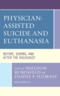 Image for Physician-assisted suicide and euthanasia  : before, during, and after the holocaust