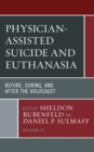 Image for Physician-Assisted Suicide and Euthanasia: Before, During, and After the Holocaust
