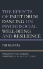 Image for The Effects of Inuit Drum Dancing on Psychosocial Well-Being and Resilience: Productivity and Cultural Competence in an Inuit Settlement