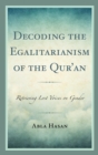 Image for Decoding the Egalitarianism of the Qur&#39;an: Retrieving Lost Voices on Gender