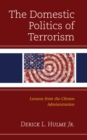 Image for The domestic politics of terrorism  : lessons from the Clinton administration