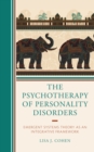 Image for The psychotherapy of personality disorders  : emergent systems theory as an integrative framework