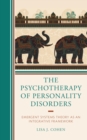 Image for The Psychotherapy of Personality Disorders: Emergent Systems Theory as an Integrative Framework
