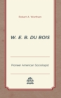 Image for W.E.B. Du Bois  : pioneer American sociologist