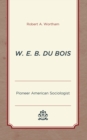 Image for W.E.B. Du Bois: Pioneer American Sociologist