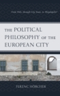 Image for The political philosophy of the European city  : from polis, through city-state, to megalopolis?