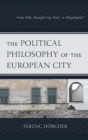 Image for The political philosophy of the European city: from polis, through city-state, to megalopolis?