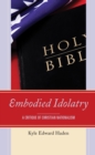 Image for Embodied Idolatry : A Critique of Christian Nationalism