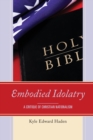 Image for Embodied idolatry  : a critique of Christian nationalism