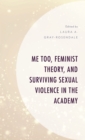 Image for Me Too, Feminist Theory, and Surviving Sexual Violence in the Academy