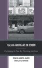 Image for Italian Americans on screen  : challenging the past, re-theorizing the future