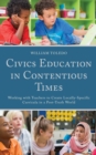 Image for Civics education in contentious times  : working with teachers to create locally-specific curricula in a post-truth world