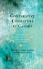 Image for Comparative literature in Canada  : contemporary scholarship, pedagogy, and publishing in review