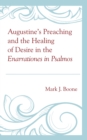Image for Augustine&#39;s Preaching and the Healing of Desire in the Enarrationes in Psalmos
