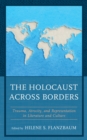 Image for The Holocaust across borders  : trauma, atrocity, and representation in literature and culture