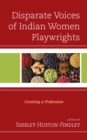 Image for Disparate Voices of Indian Women Playwrights : Creating a Profession