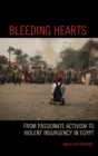 Image for Bleeding hearts  : from passionate activism to violent insurgency in Egypt