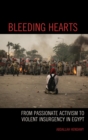 Image for Bleeding Hearts: From Passionate Activism to Violent Insurgency in Egypt