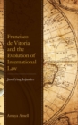 Image for Francisco De Vitoria and the Evolution of International Law: Justifying Injustice