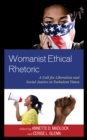 Image for Womanist ethical rhetoric  : a call for liberation and social justice in turbulent times