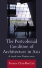 Image for The postcolonial condition of architecture in Asia  : a lead from display-ness