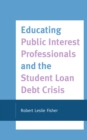 Image for Educating Public Interest Professionals and the Student Loan Debt Crisis