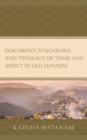 Image for Diachrony, synchrony, and typology of tense and aspect in Old Japanese
