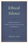 Image for Ethical silence  : Kierkegaard on communication, education, and humility