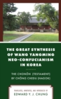 Image for The Great Synthesis of Wang Yangming Neo-Confucianism in Korea: The Chonon (Testament) by Chong Chedu (Hagok)