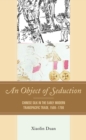 Image for An Object of Seduction: Chinese Silk in the Early Modern Transpacific Trade, 1500-1950