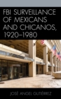 Image for FBI Surveillance of Mexicans and Chicanos, 1920-1980