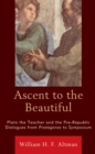 Image for Ascent to the Beautiful : Plato the Teacher and the Pre-Republic Dialogues from Protagoras to Symposium