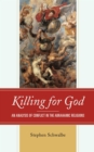 Image for Killing for God: An Analysis of Conflict in the Abrahamic Religions