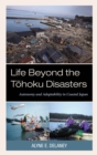 Image for Life beyond the Tohoku disasters  : autonomy and adaptability in coastal Japan