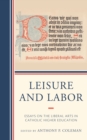 Image for Leisure and labor  : essays on the liberal arts in Catholic higher education