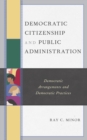 Image for Democratic citizenship and public administration: democratic arrangements and democratic practices