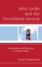 Image for John Locke and the uncivilized society  : individualism and resistance in America today