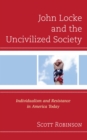 Image for John Locke and the Uncivilized Society: Individualism and Resistance in America Today