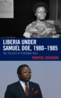 Image for Liberia Under Samuel Doe, 1980-1985: The Politics of Personal Rule