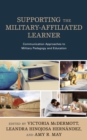 Image for Supporting the military-affiliated learner: communication approaches to military pedagogy and education