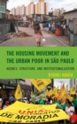 Image for The Housing Movement and the Urban Poor in Sao Paulo: Agency, Structure, and Institutionalization