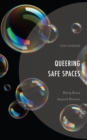 Image for Queering safe spaces  : being brave beyond binaries