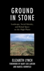 Image for Ground in stone  : landscape, social identity, and ritual space on the High Plains
