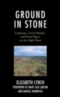 Image for Ground in stone: landscape, social identity, and ritual space on the High Plains