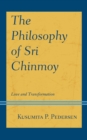 Image for The philosophy of Sri Chinmoy: love and transformation