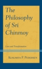 Image for The philosophy of Sri Chinmoy  : love and transformation