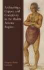 Image for Archaeology, Copper, and Complexity in the Middle Atlantic Region