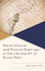 Image for Racial Mixture and Musical Mash-ups in the Life and Art of Bruno Mars