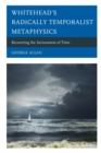 Image for Whitehead&#39;s radically temporalist metaphysics  : recovering the seriousness of time